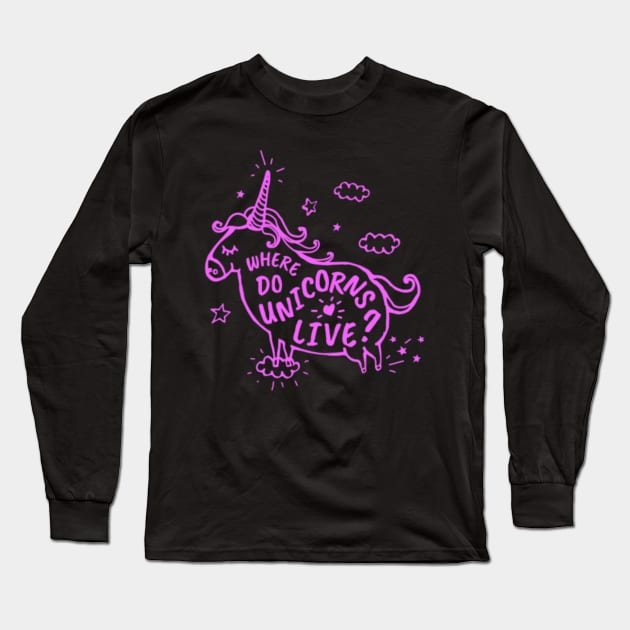 Where Do Unicorns Live Unicorn Graphic Design PurplePink For Everyone Adore Kids Or Children Gift Long Sleeve T-Shirt by Nulian Sanchez